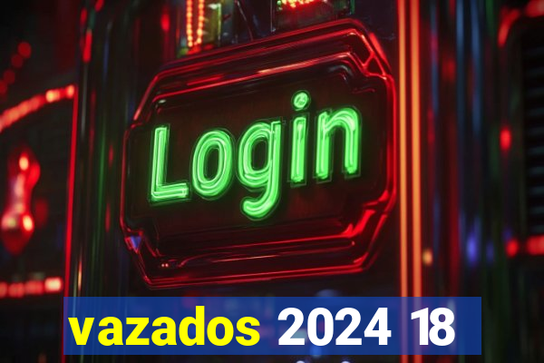 vazados 2024 18